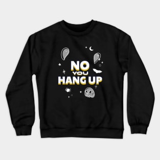 no you hang up Crewneck Sweatshirt